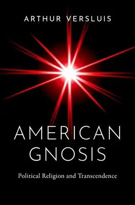 Gnosis americana: Religión política y trascendencia - American Gnosis: Political Religion and Transcendence