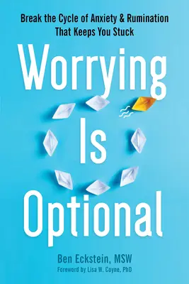 Preocuparse es opcional: Rompa el ciclo de ansiedad y rumiación que le mantiene estancado - Worrying Is Optional: Break the Cycle of Anxiety and Rumination That Keeps You Stuck