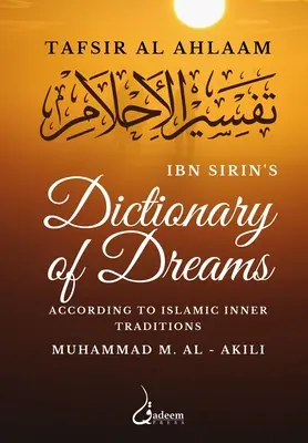 Diccionario de los Sueños de Ibn Sirin: Según las Tradiciones Internas Islámicas - Ibn Sirin's Dictionary of Dreams: According to Islamic Inner Traditions