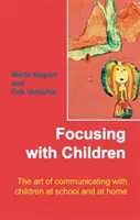 Focusing with Children - El arte de comunicarse con los niños en la escuela y en casa - Focusing with Children - The Art of Communicating with Children at School and at Home