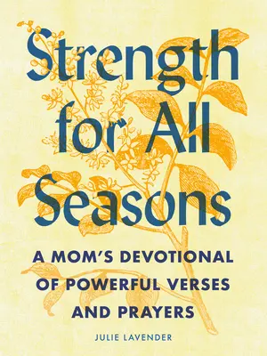 Fortaleza para todas las estaciones: Un devocional de mamá con versículos y oraciones poderosas - Strength for All Seasons: A Mom's Devotional of Powerful Verses and Prayers