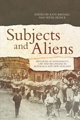 Sujetos y extranjeros: historias de nacionalidad, derecho y pertenencia en Australia y Nueva Zelanda - Subjects and Aliens: Histories of Nationality, Law and Belonging in Australia and New Zealand