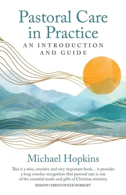 El cuidado pastoral en la práctica: Introducción y guía - Pastoral Care in Practice: An Introduction and Guide