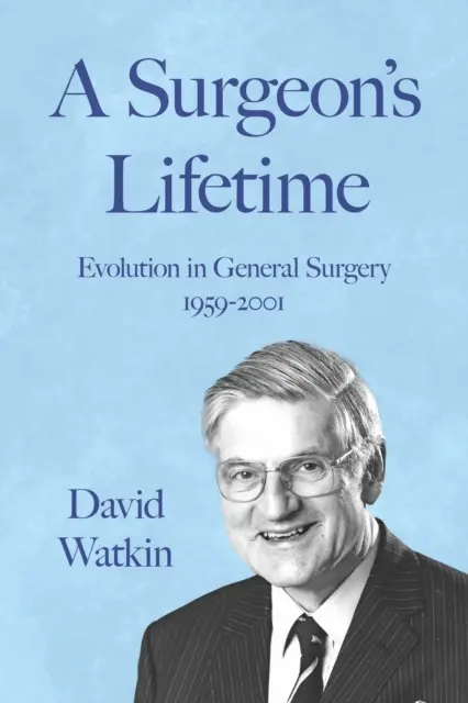 La vida del cirujano - Evolución de la cirugía general 1959-2001 - Surgeon's Lifetime - Evolution in General Surgery 1959-2001