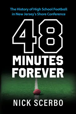 48 minutos para siempre: The History of High School Football in New Jersey's Shore Conference (La historia del fútbol en los institutos de Nueva Jersey) - 48 Minutes Forever: The History of High School Football in New Jersey's Shore Conference