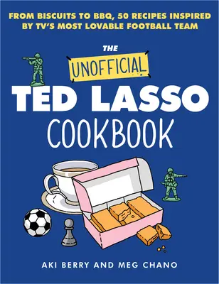 El libro de cocina no oficial de Ted Lasso: From Biscuits to Bbq, 50 Recipes Inspired by Tv's Most Lovable Football Team (De las galletas a la barbacoa, 50 recetas inspiradas en el equipo de fútbol más adorable de la televisión) - The Unofficial Ted Lasso Cookbook: From Biscuits to Bbq, 50 Recipes Inspired by Tv's Most Lovable Football Team