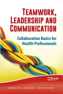 Trabajo en equipo, liderazgo y comunicación: Conceptos básicos de colaboración para profesionales de la salud - Teamwork, Leadership and Communication: Collaboration Basics for Health Professionals