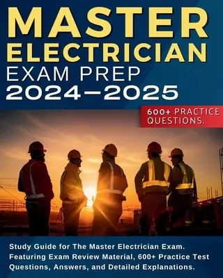 Master Electrician Exam Prep: Guía de Estudio para el Examen de Maestro Electricista. Con material de revisión de exámenes, más de 600 preguntas de prueba de práctica, respuestas, un - Master Electrician Exam Prep: Study Guide for The Master Electrician Exam. Featuring Exam Review Material, 600+ Practice Test Questions, Answers, an