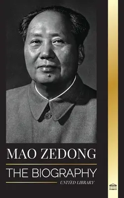 Mao Zedong: La biografía de Mao Tse-Tung; el revolucionario cultural, padre de la China moderna, su vida y el Partido Comunista - Mao Zedong: The Biography of Mao Tse-Tung; the Cultural Revolutionist, Father of Modern China, his Life and Communist Party