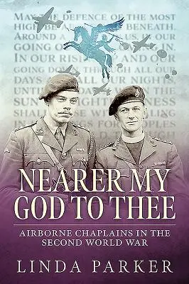 Nearer My God to Thee: Capellanes aerotransportados en la Segunda Guerra Mundial - Nearer My God to Thee: Airborne Chaplains in the Second World War