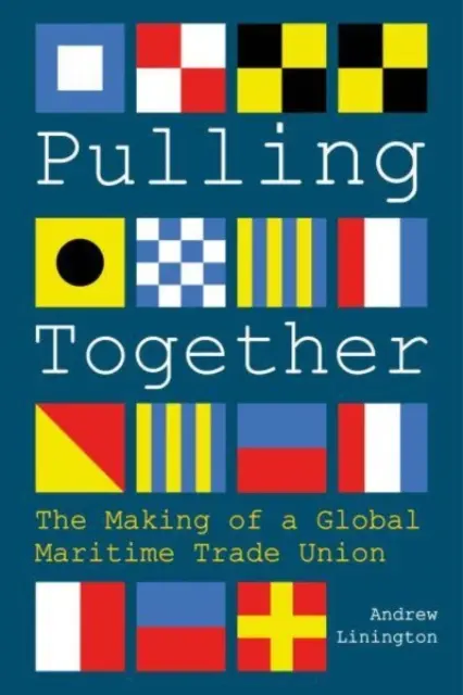 Pulling Together - La creación de un sindicato marítimo mundial - Pulling Together - The Making of a Global Maritime Trade Union