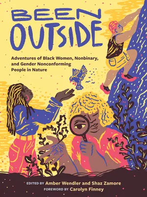 Estar fuera: Aventuras en la naturaleza de mujeres negras, personas no binarias y de género no conforme - Been Outside: Adventures of Black Women, Nonbinary, and Gender Nonconforming People in Nature