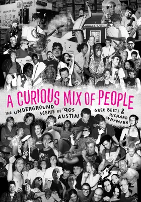 Curiosa mezcla de gente - La escena underground del Austin de los 90 - Curious Mix of People - The Underground Scene of '90s Austin