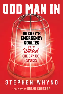 Odd Man in: Los porteros de emergencia del hockey y el trabajo más alocado de un día en el deporte - Odd Man in: Hockey's Emergency Goalies and the Wildest One-Day Job in Sports