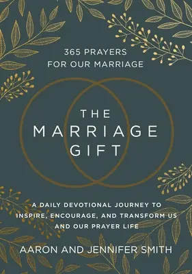 El Regalo Matrimonial: 365 Oraciones para Nuestro Matrimonio - Un Viaje Devocional Diario para Inspirarnos, Animarnos y Transformarnos a Nosotros y a Nuestra Vida de Oración - The Marriage Gift: 365 Prayers for Our Marriage - A Daily Devotional Journey to Inspire, Encourage, and Transform Us and Our Prayer Life