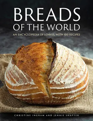 Panes del mundo: Una enciclopedia de panes, con 100 recetas - Breads of the World: An Encylopedia of Loaves, with 100 Recipes