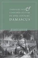 Vida cotidiana y cultura de consumo en el Damasco del siglo XVIII - Everyday Life and Consumer Culture in Eighteenth-Century Damascus