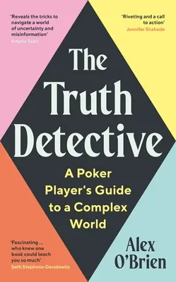 El detective de la verdad: Guía del jugador de póquer para un mundo complejo - The Truth Detective: A Poker Player's Guide to a Complex World