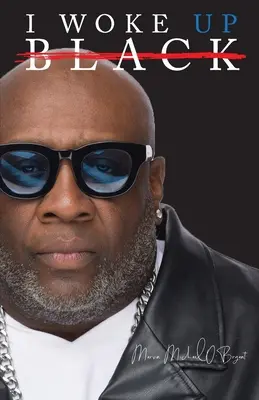 I Woke Up Black Lo que mis ojos han visto, mis oídos han oído y mi corazón ha sentido - I Woke Up Black What My Eyes Have Seen, My Ears Have Heard, and My Heart Has Felt