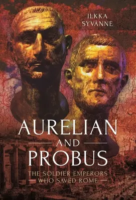 Aureliano y Probo: Los emperadores soldados que salvaron Roma - Aurelian and Probus: The Soldier Emperors Who Saved Rome