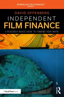 Financiación de películas independientes: Una guía basada en la investigación para financiar su película - Independent Film Finance: A Research-Based Guide to Funding Your Movie