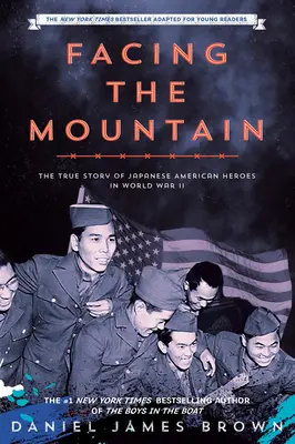 Facing the Mountain (Adaptado para jóvenes lectores): Una historia real de héroes estadounidenses de origen japonés en la Segunda Guerra Mundial - Facing the Mountain (Adapted for Young Readers): A True Story of Japanese American Heroes in World War II