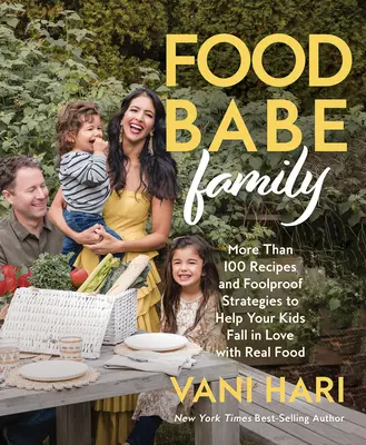 Food Babe Family: Más de 100 recetas y estrategias a prueba de tontos para ayudar a sus hijos a enamorarse de la comida real: Un libro de cocina - Food Babe Family: More Than 100 Recipes and Foolproof Strategies to Help Your Kids Fall in Love with Real Food: A Cookbook