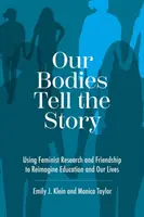 Nuestros cuerpos cuentan la historia: El uso de la investigación feminista y la amistad para reimaginar la educación y nuestras vidas - Our Bodies Tell the Story: Using Feminist Research and Friendship to Reimagine Education and Our Lives