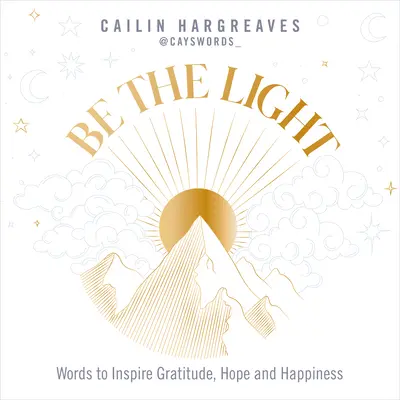 Sé la luz: Palabras para inspirar gratitud, esperanza y felicidad - Be the Light: Words to Inspire Gratitude, Hope and Happiness