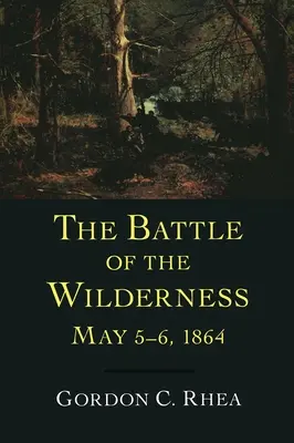 Batalla de Wilderness, 5-6 de mayo de 1864 - Battle of the Wilderness, May 5--6, 1864