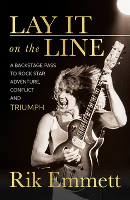 Arriesgarse: A Backstage Pass to Rock Star Adventure, Conflict and Triumph (Entre bastidores de la aventura, el conflicto y el triunfo de una estrella del rock) - Lay It on the Line: A Backstage Pass to Rock Star Adventure, Conflict and Triumph