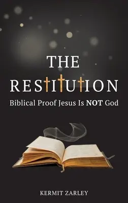 La Restitución: La prueba bíblica de que Jesús no es Dios - The Restitution: Biblical Proof Jesus is Not God