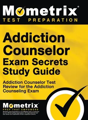 Addiction Counselor Exam Secrets, Study Guide: Addiction Counselor Test Review for the Addiction Counseling Exam (en inglés) - Addiction Counselor Exam Secrets, Study Guide: Addiction Counselor Test Review for the Addiction Counseling Exam