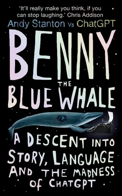 Benny, la ballena azul: Un descenso a la historia, el lenguaje y la locura de Chatgpt - Benny the Blue Whale: A Descent Into Story, Language and the Madness of Chatgpt