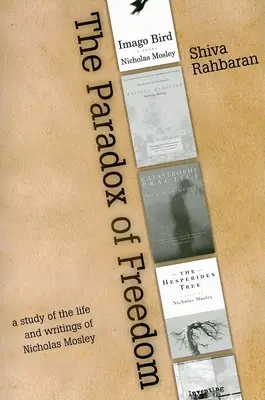Paradoja de la libertad: Un estudio del desarrollo intelectual de Nicholas Mosley en sus novelas y otros escritos - Paradox of Freedom: A Study of Nicholas Mosley's Intellectual Development in His Novels and Other Writings