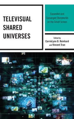 Universos televisivos compartidos: Mundos argumentales ampliados y convergentes en la pequeña pantalla - Televisual Shared Universes: Expanded and Converged Storyworlds on the Small Screen