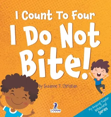 Cuento hasta cuatro. No muerdo: Un libro de afirmaciones para niños pequeños sobre no morder (2-4 años) - I Count To Four. I Do Not Bite!: An Affirmation-Themed Toddler Book About Not Biting (Ages 2-4)