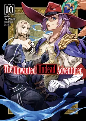 El Aventurero No Deseado (Novela Ligera): Volumen 10 - The Unwanted Undead Adventurer (Light Novel): Volume 10