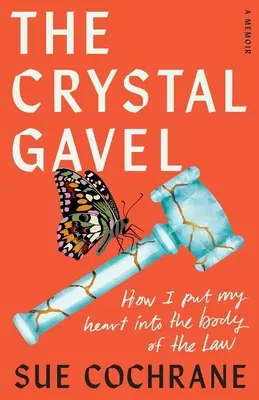 El mazo de cristal: Cómo puse mi corazón en el cuerpo de la ley - The Crystal Gavel: How I Put My Heart into the Body of the Law