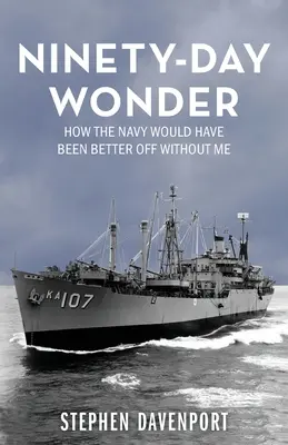 Ninety-Day Wonder: Cómo la Marina habría estado mejor sin mí - Ninety-Day Wonder: How The Navy Would Have Been Better Off Without Me