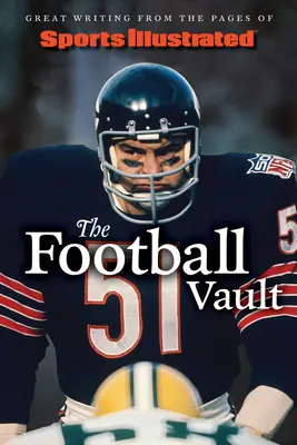 La bóveda del fútbol de Sports Illustrated: Grandes textos de las páginas de Sports Illustrated - Sports Illustrated the Football Vault: Great Writing from the Pages of Sports Illustrated