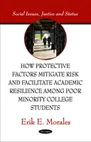 Cómo los factores de protección mitigan el riesgo y facilitan la resistencia académica entre los estudiantes universitarios de minorías pobres - How Protective Factors Mitigate Risk & Facilitate Academic Resilience Among Poor Minority College Students