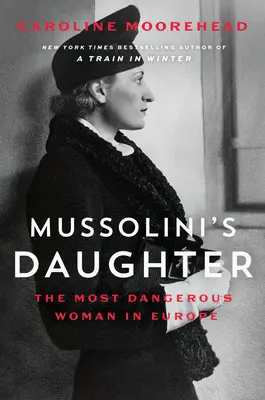 La hija de Mussolini: La mujer más peligrosa de Europa - Mussolini's Daughter: The Most Dangerous Woman in Europe