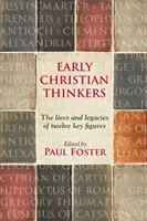 Los primeros pensadores cristianos: vidas y legados de doce figuras clave - Early Christian Thinkers - The Lives And Legacies Of Twelve Key Figures