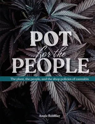 Maceta para el pueblo: La planta, la gente y las políticas comerciales del cannabis - Pot for the People: The plant, the people, and the shop policies of cannabis