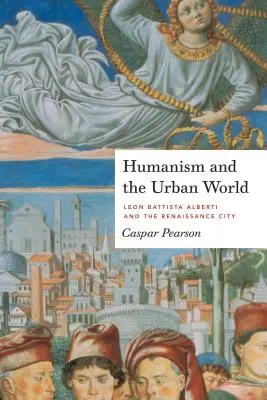 Humanismo y mundo urbano: Leon Battista Alberti y la ciudad renacentista - Humanism and the Urban World: Leon Battista Alberti and the Renaissance City