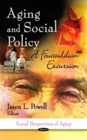 Envejecimiento y política social: una excursión foucaultiana - Aging & Social Policy - A Foucauldian Excursion