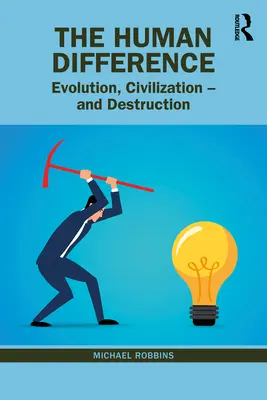 La diferencia humana: Evolución, civilización y destrucción - The Human Difference: Evolution, Civilization - And Destruction