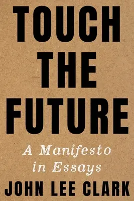 Tocar el futuro: Un manifiesto en ensayos - Touch the Future: A Manifesto in Essays