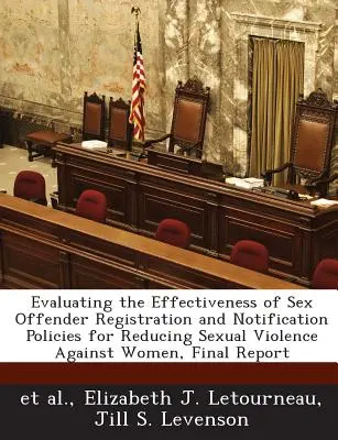Evaluating the Effectiveness of Sex Offender Registration and Notification Policies for Reducing Sexual Violence Against Women, Informe final - Evaluating the Effectiveness of Sex Offender Registration and Notification Policies for Reducing Sexual Violence Against Women, Final Report